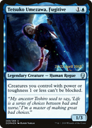 Tetsuko Umezawa, Fugitive (PRE-69S) [Dominaria Promos] Foil